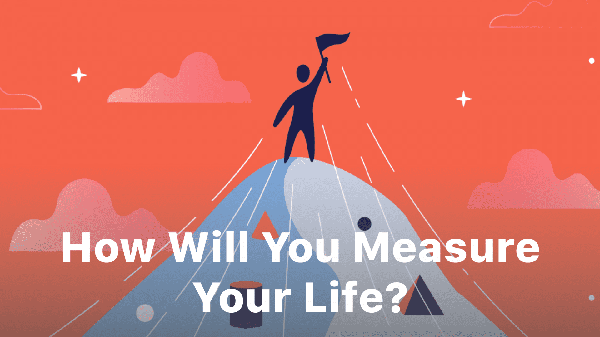 Looking Forward: How Will You Measure Your Life?